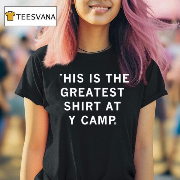 This Is The Greates At Y Camp T Shirt