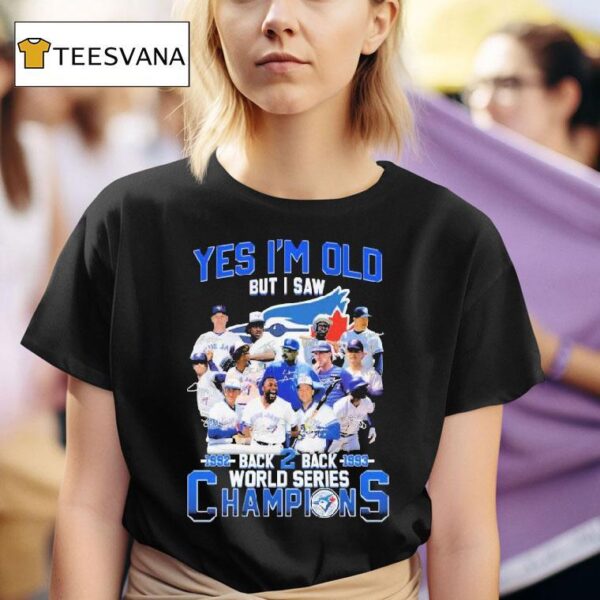 Toronto Blue Jays Yes I M Old But I Saw Back Back World Series Signatures T Shirt