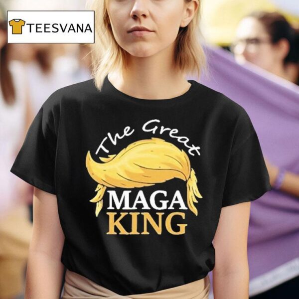 Trump Hair The Great Maga King T Shirt