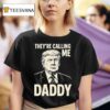 Trump They Re Calling Me Daddy T Shirt