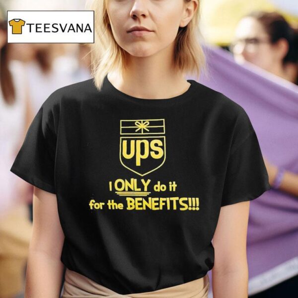 Ups Logo I Only Do It For The Benefits T Shirt