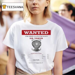 Wanted Crimes Against Humanity Dr Yakub T Shirt