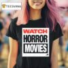 Watch Horror Movies T Shirt
