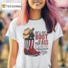 We Ll Put A Boot In Your Ass The Its America Way T Shirt