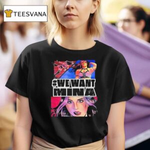 We Want Mina T Shirt
