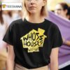 Whose House Swerve House T Shirt