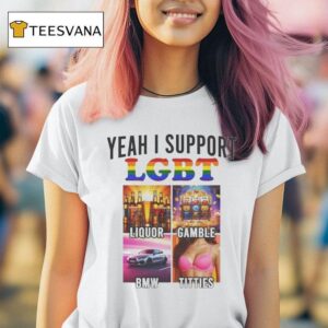 Yeah I Support Lgbt Liquor Gamble Bmw Titties T Shirt