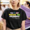 Yes I Cry During The Fireworks Happily Ever After T Shirt