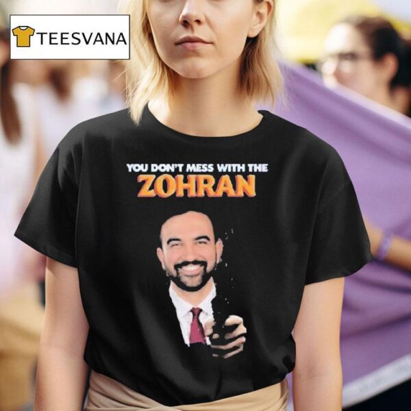 Zohran Mamdani You Don T Mess With The Zohan T Shirt
