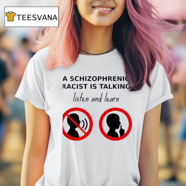 A Schizophrenic Homo Is Talking Listen And Learn T Shirt