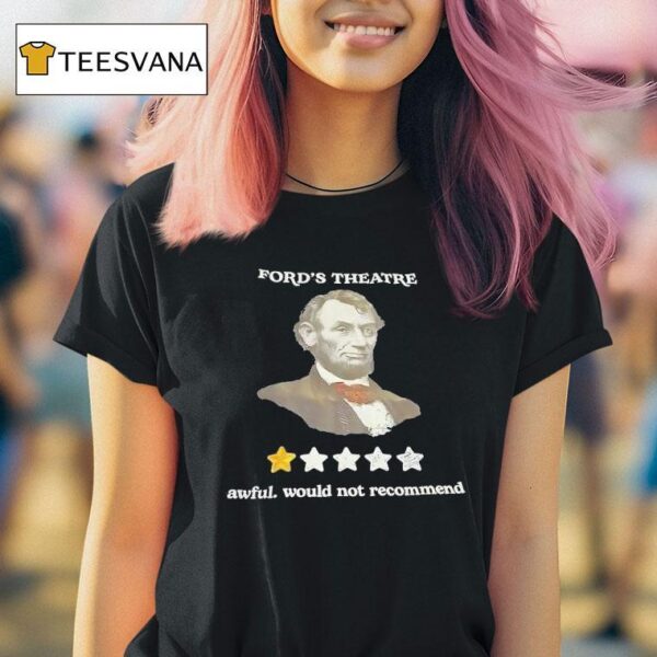 Abraham Lincoln Ford S Theatre Awful Would Not Recommend T Shirt