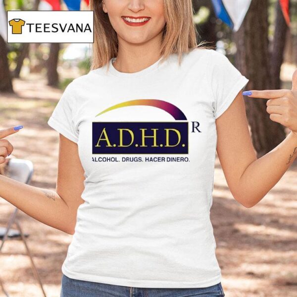 Adhd Alcohol Drugs Hacer Dinero T Shirt