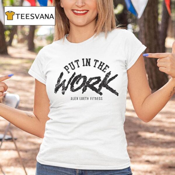 Alex Lueth Fitness Put In The Work T Shirt