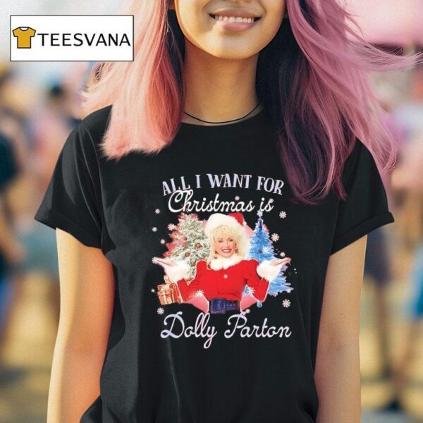 All I Want For Christmas Is Dolly Parton T Shirt