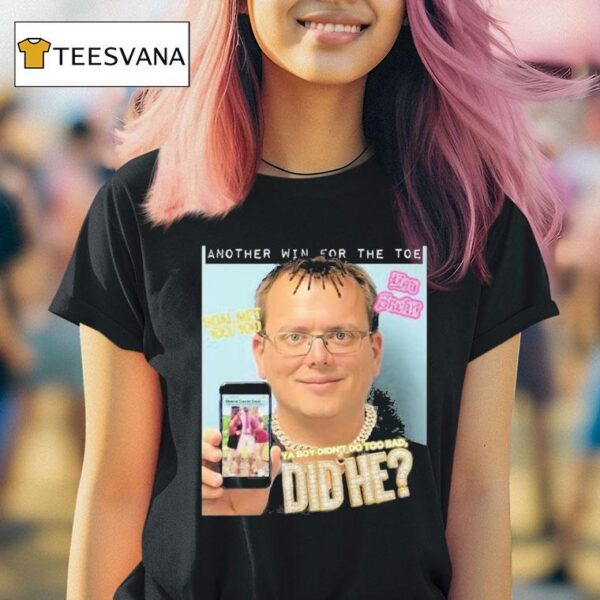 Another Win For The Toe Ya Boy Didn T Do Too Bad Did T Shirt