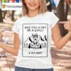 Are You A Boy Or A Girl I Am No T Shirt