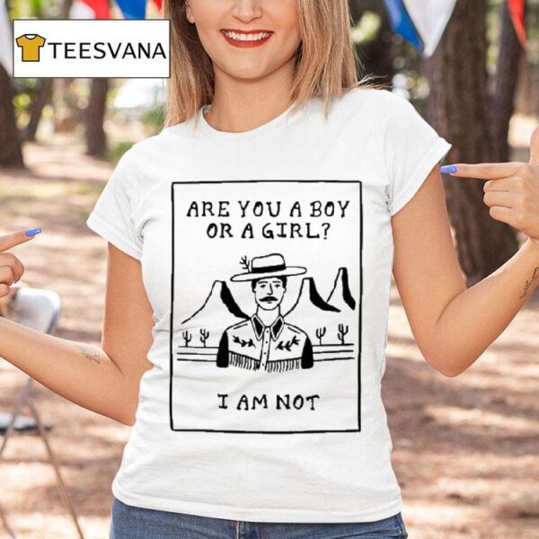 Are You A Boy Or A Girl I Am No T Shirt