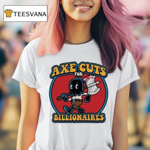 Axe Cuts For Billionaires T Shirt