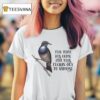 Bird The Time Has Come For This Fckin Guy To Vamoose T Shirt
