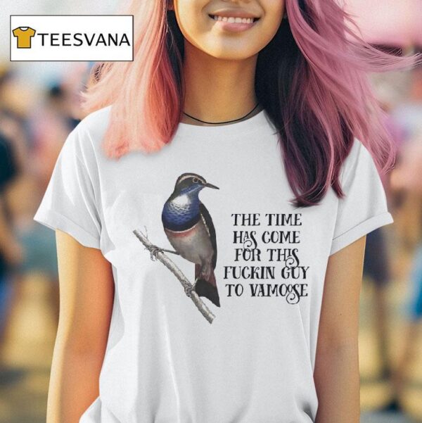 Bird The Time Has Come For This Fckin Guy To Vamoose T Shirt