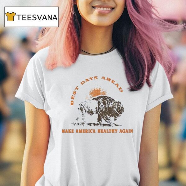 Bison Best Days Ahead Make America Healthy Again T Shirt