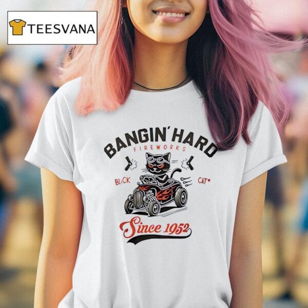 Black Cat Bangin Hard Fireworks Since T Shirt