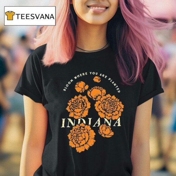 Bloom Where You Are Planted Indiana Flower T Shirt