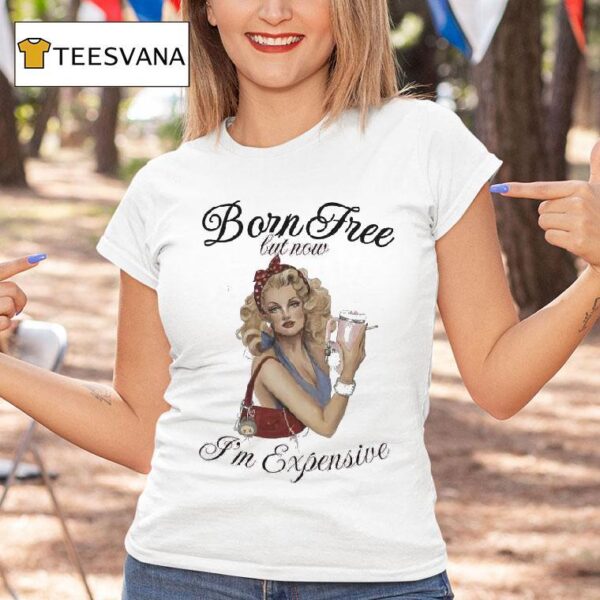 Born Free But Now I M Expensive Cigarettes T Shirt