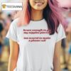 Brave Enough To Get My Nipples Pierced Too Scared To Make A Phone Call T Shirt