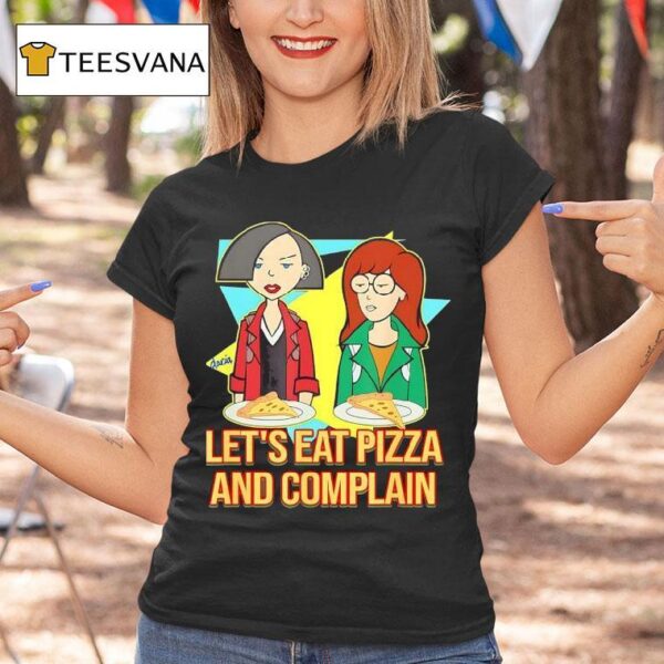 Daria And Jane Let S Eat Pizza And Complain T Shirt