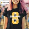 Do Something About It T Shirt