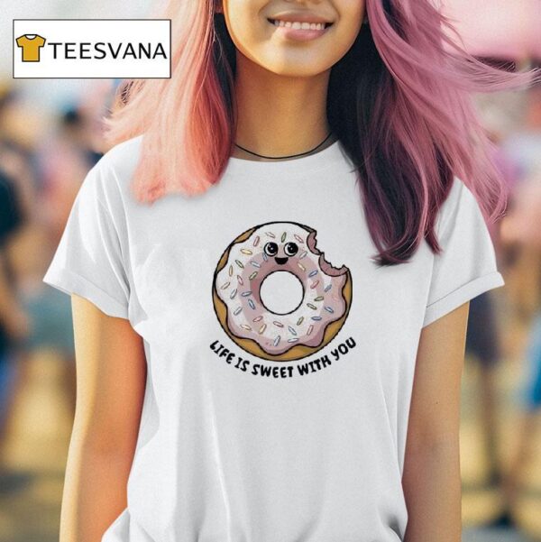 Donut Life Is Sweet With You T Shirt