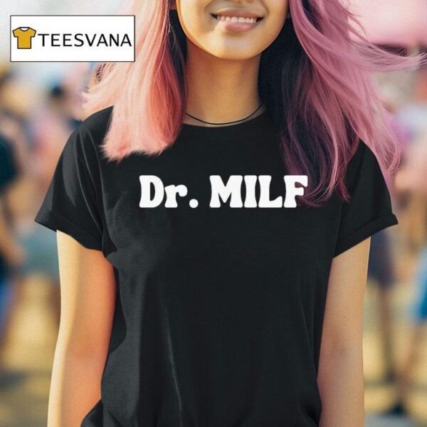 Dr Milf T Shirt