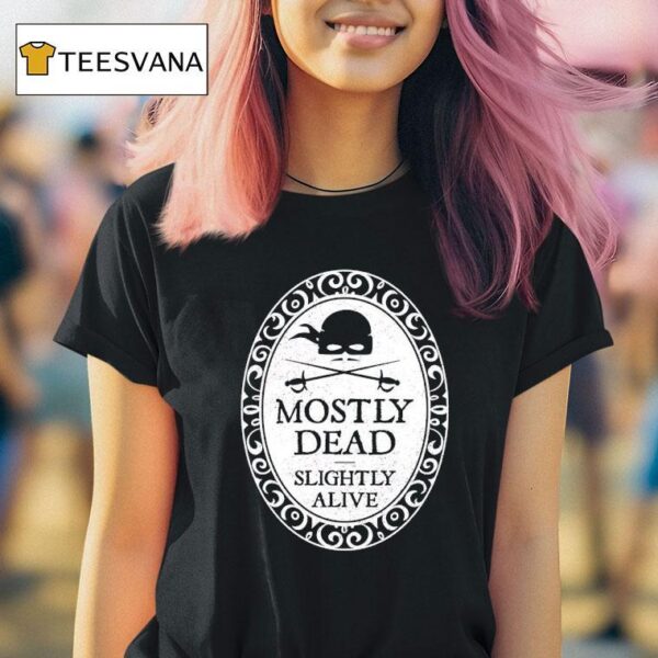 Dread Pirate Roberts Mostly Dead Slightly Alive T Shirt