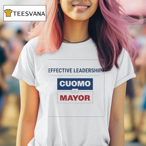 Effective Leadership Cuomo For Mayor T Shirt