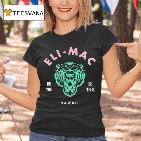 Eli Mac Do You Be True T Shirt