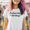 Fatherless Dirtbag T Shirt