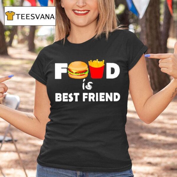 Food Is Best Friend Hamburger French Fries T Shirt