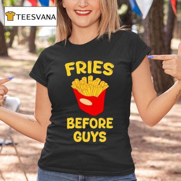 Fries Before Guys T Shirt