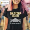 Goldcorp Aviation Guarand Hour Delivery Or The Next One S On Us T Shirt