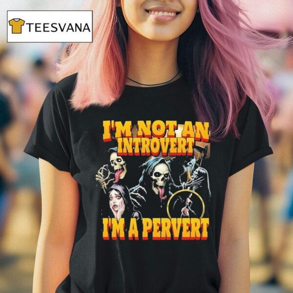 Grim Reaper I M Not An Introvert I M A Perver T Shirt