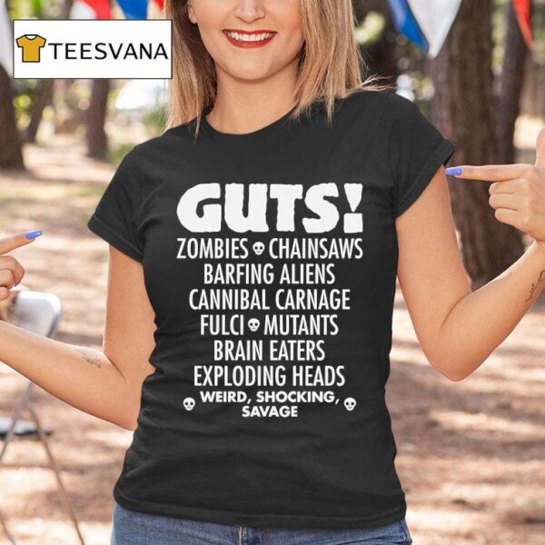 Guts Zombies Chainsaws Barfing Aliens Cannibal Carnage Fulci Mutans Brain Eaters Exploding Heads T Shirt