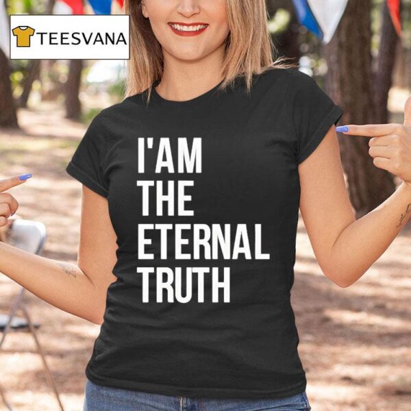 I Am The Eternal Truth T Shirt