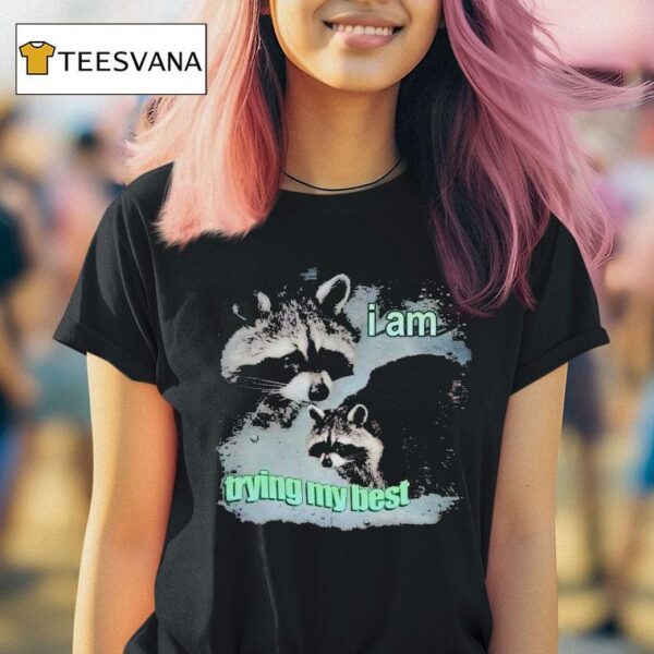I Am Trying My Best Raccoon T Shirt