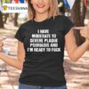 I Have Moderate To Severe Plaque Psoriasis And I M Ready To Fuck T Shirt