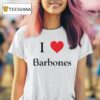 I Love Barbones T Shirt