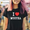 I Love Muzyka T Shirt