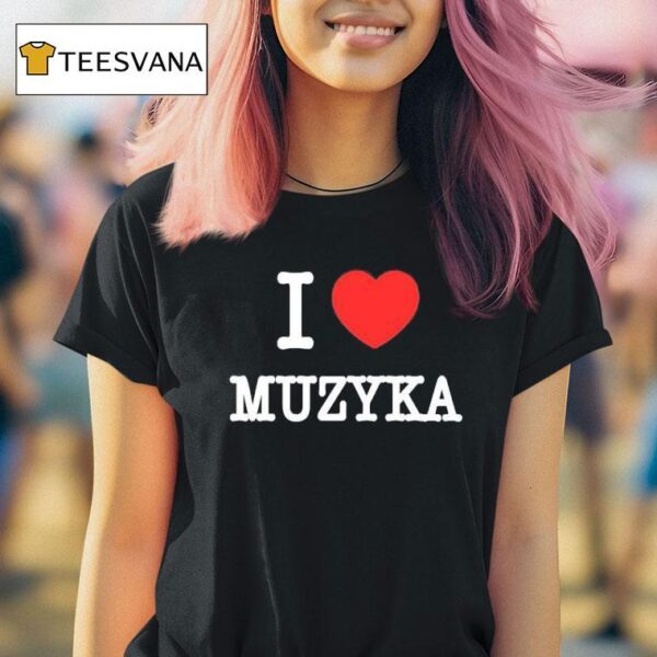 I Love Muzyka T Shirt