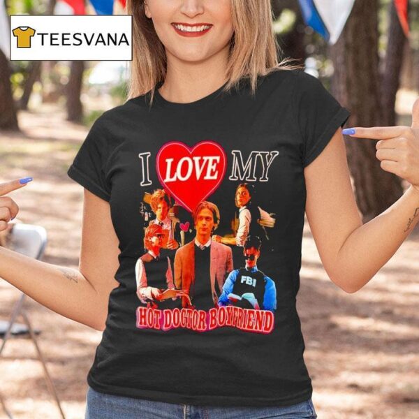 I Love My Hot Doctor Boyfriend T Shirt