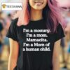 I M A Mommy I M A Mom Mamacita I M A Mom Of A Human Child T Shirt